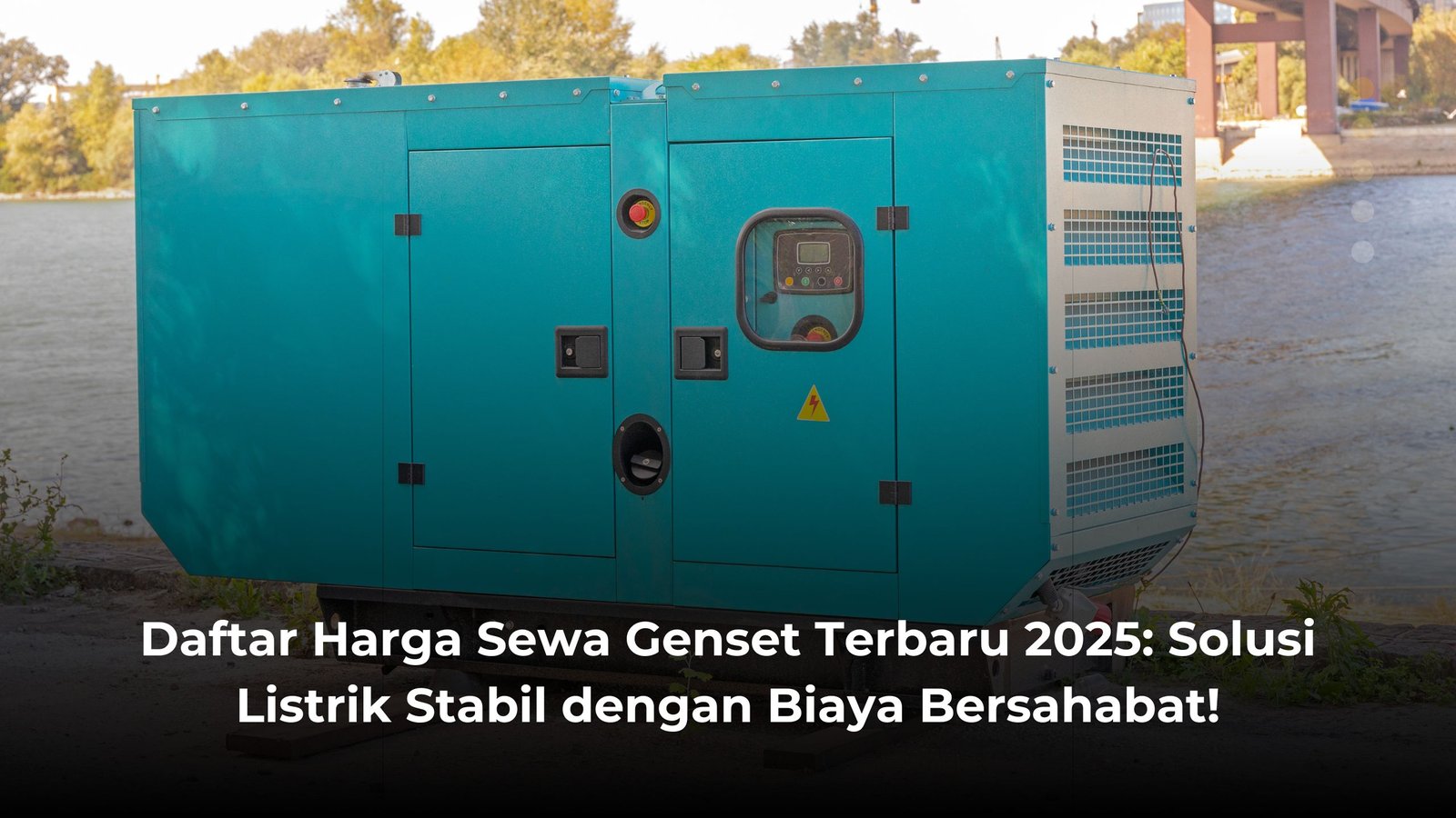 Daftar Harga Sewa Genset Terbaru 2025: Solusi Listrik Stabil dengan Biaya Bersahabat!