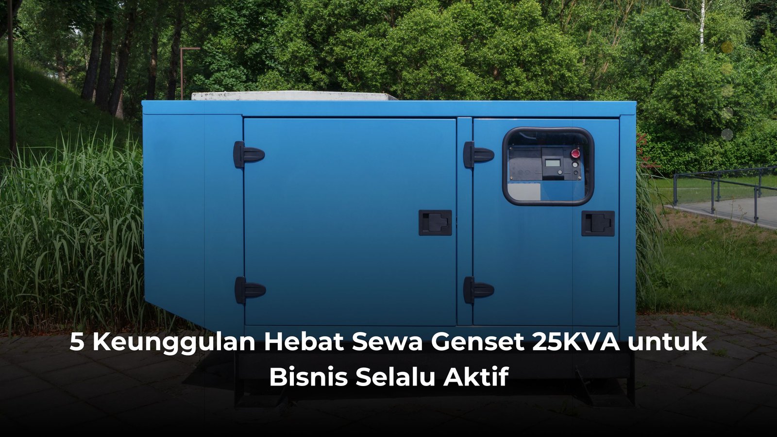5 Keunggulan Hebat Sewa Genset 25KVA untuk Bisnis Selalu Aktif