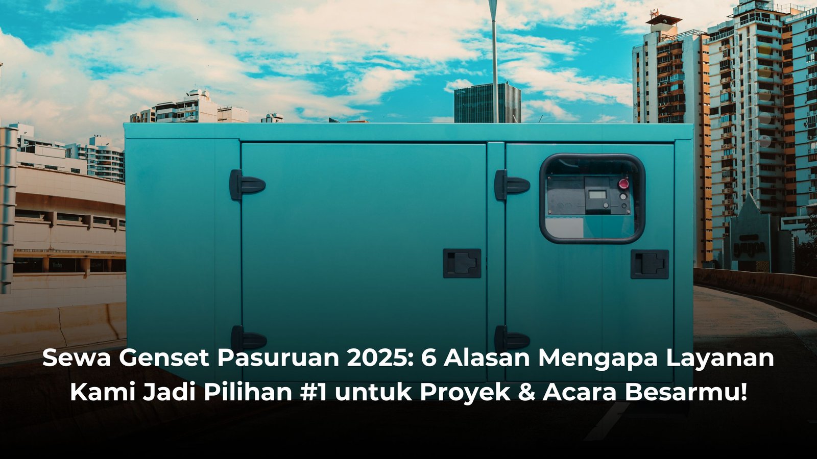 Sewa Genset Pasuruan 2025 6 Alasan Mengapa Layanan Kami Jadi Pilihan #1 untuk Proyek & Acara Besarmu!