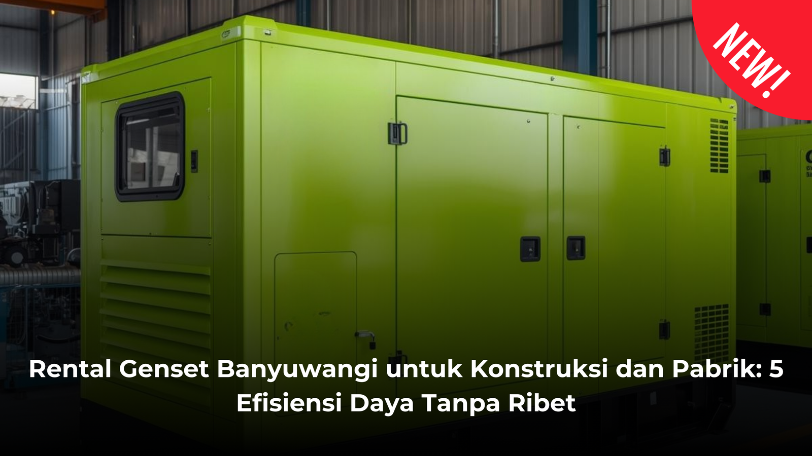 Rental Genset Banyuwangi untuk Konstruksi dan Pabrik 5 Efisiensi Daya Tanpa Ribet (1)